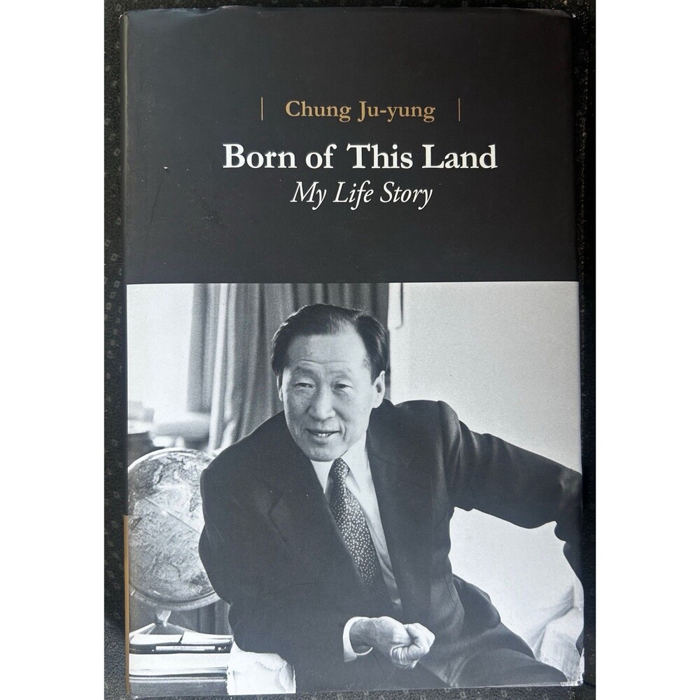 Born of This Land: My Life Story by Chung Ju-yung│founder of Hyundai│Ver.English